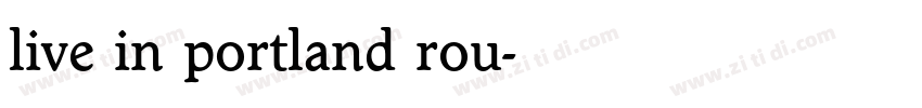 live in portland rou字体转换 live in portland rou字体转换